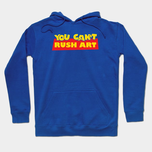 You Can't Rush Art Hoodie by bryankremkau